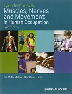 Tyldesley and Grieve's Muscles, Nerves and Movement in Human Occupation, 4th Edition (repost)