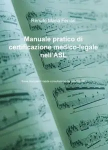 Manuale pratico di certificazione medico-legale nell’ASL