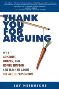 Thank You for Arguing: What Aristotle, Lincoln, and Homer Simpson Can Teach Us About the Art of Persuasion (repost)