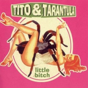 Tito & Tarantula - Little Bitch (2000)