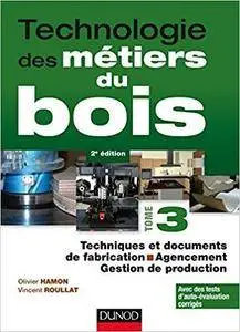 Technologie des métiers du bois - Tome 3 - Techniques et documents de fabrication - Agencement(2nd Edition)