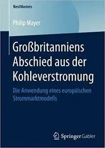 Großbritanniens Abschied aus der Kohleverstromung: Die Anwendung eines europäischen Strommarktmodells