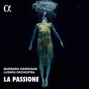 Barbara Hannigan & Ludwig Orchestra - La Passione: Nono, Haydn & Grisey (2020)