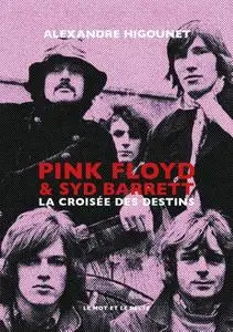 Alexandre Higounet, "Pink Floyd & Syd Barrett: La croisée des destins"