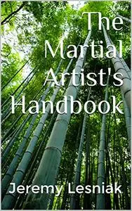 The Martial Artist's Handbook: For Practitioners and Fans of the Martial Arts -Karate, Taekwondo, Kung Fu & Other Disciplines.