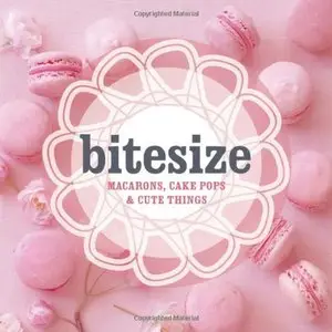 Bitesize: Macarons, Cake Pops & Cute Things [Repost]