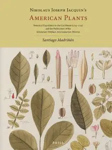 Nikolaus Joseph Jacquin's American Plants: Botanical Expedition to the Caribbean (1754-1759) and the Publication of... (repost)