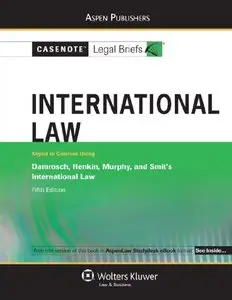 Casenote Legal Briefs International Law: Keyed to Damrosch, Henkin, Murphy and Smit's International Law 