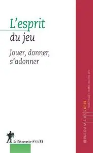 Collectif, "L’esprit du jeu : Jouer, donner, s’adonner"