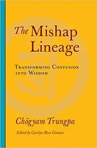 The Mishap Lineage: Transforming Confusion into Wisdom (Repost)