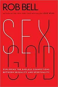 Sex God: Exploring the Endless Connections Between Sexuality and Spirituality