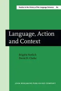 Language, Action and Context: The early history of pragmatics in Europe and America 1780-1930