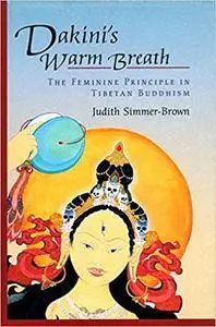 Dakini's Warm Breath: The Feminine Principle in Tibetan Buddhism (Repost)