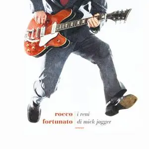 «I reni di Mick Jagger» by Rocco Fortunato