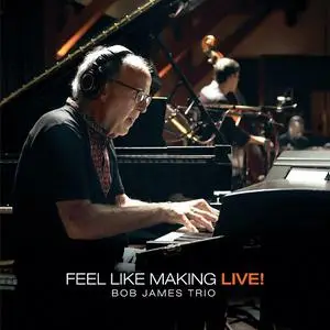 Bob James Trio - Feel Like Making LIVE! (2022)