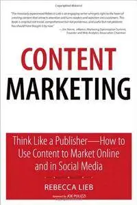 Content Marketing: Think Like a Publisher - How to Use Content to Market Online and in Social Media