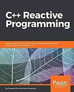 C++ Reactive Programming: Design concurrent and asynchronous applications using the RxCpp library and Modern C++17