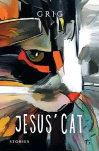 «Jesus’ Cat» by Grigor Shashikyan (aka Grig)