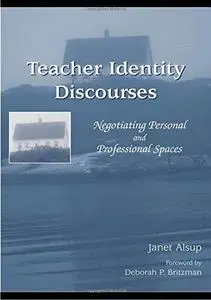 Teacher Identity Discourses: Negotiating Personal And Professional Spaces (Ncte-Lea Research Series in Literacy and Composition