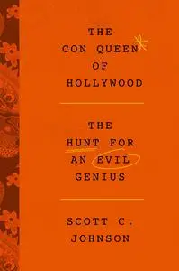 The Con Queen of Hollywood: The Hunt for an Evil Genius