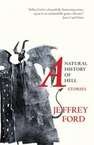 «A Natural History of Hell» by Jeffrey Ford