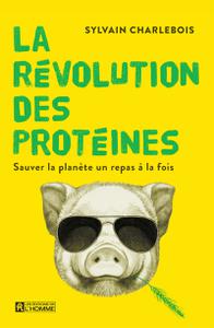 Sylvain Charlebois, "La révolution des protéines : Sauver la planète un repas à la fois"