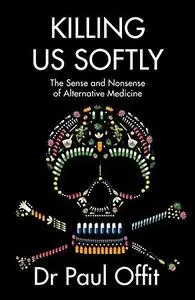 Killing Us Softly: The Sense and Nonsense of Alternative Medicine