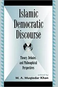 Islamic Democratic Discourse: Theory, Debates, and Philosophical Perspectives