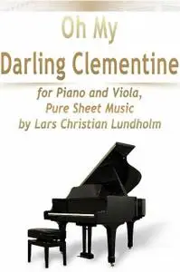 «Oh My Darling Clementine for Piano and Viola, Pure Sheet Music by Lars Christian Lundholm» by Lars Christian Lundholm