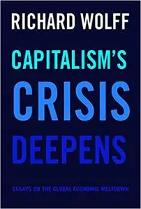 Capitalism's Crisis Deepens: Essays on the Global Economic Meltdown