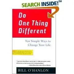 Do One Thing Different: Ten Simple Ways to Change Your Life 