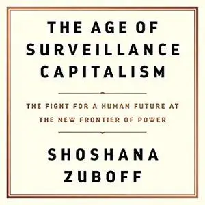 The Age of Surveillance Capitalism: The Fight for a Human Future at the New Frontier of Power [Audiobook]