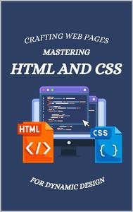Crafting Web Pages: Mastering HTML and CSS for Dynamic Design