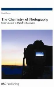 The Chemistry of Photography: From Classical to Digital Technologies by David N Rogers [Repost]