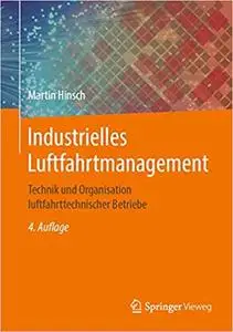 Industrielles Luftfahrtmanagement: Technik und Organisation luftfahrttechnischer Betriebe