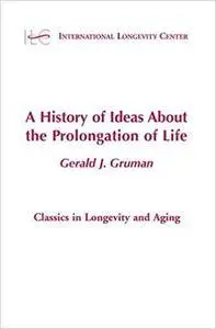 A History of Ideas About the Prolongation of Life