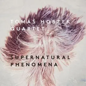 Tomáš Hobzek Quartet - Supernatural phenomena (2019)