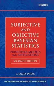 Subjective and Objective Bayesian Statistics: Principles, Models, and Applications, 2nd ed. (Wiley Series in Probability and St