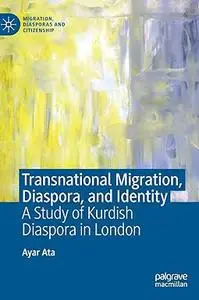 Transnational Migration, Diaspora, and Identity: A Study of Kurdish Diaspora in London