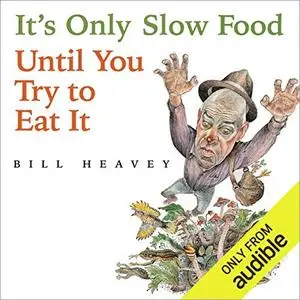 It's Only Slow Food Until You Try to Eat It: Misadventures of a Suburban Hunter-Gatherer [Audiobook]