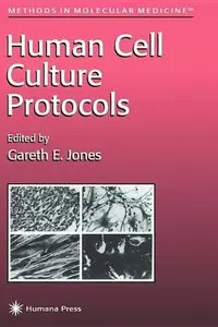 Human Cell Culture Protocols (Methods in Molecular Medicine) by Gareth E. Jones