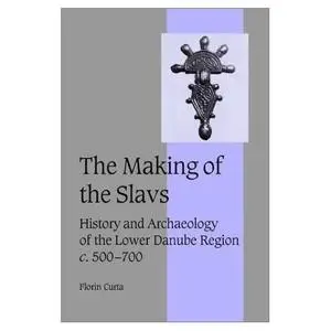 The Making of the Slavs: History and Archaeology of the Lower Danube Region, c. 500700