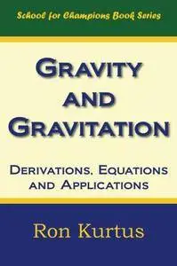 Gravity and Gravitation: Derivations, Equations and Applications