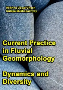 "Current Practice in Fluvial Geomorphology: Dynamics and Diversity" ed. by Krishna Gopal Ghosh, Sutapa Mukhopadhyay