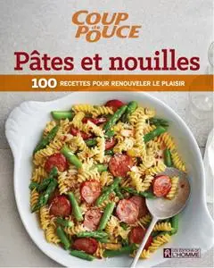 Collectif "Coup de pouce - Pâtes et nouilles: 100 recettes pou renouveler le plaisir"