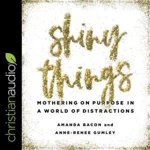 «Shiny Things» by Amanda Bacon,Anne-Renee Gumley