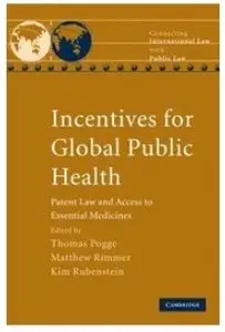 Incentives for Global Public Health: Patent Law and Access to Essential Medicines