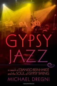 Gypsy Jazz: In Search of Django Reinhardt and the Soul of Gypsy Swing by Michael Dregni