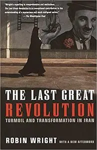 The Last Great Revolution: Turmoil and Transformation in Iran