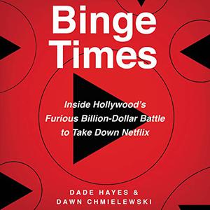 Binge Times: Inside Hollywood's Furious Billion-Dollar Battle to Take Down Netflix [Audiobook]